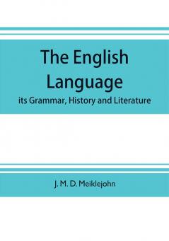 The English language; its grammar history and literature