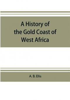 A history of the Gold Coast of West Africa