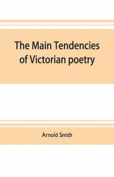 The Main Tendencies Of Victorian Poetry