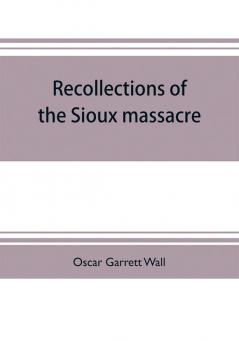 Recollections of the Sioux massacre