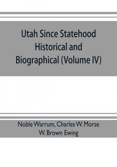 Utah since statehood historical and biographical (Volume IV)