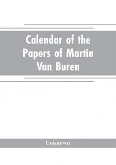 Calendar of the papers of Martin Van Buren