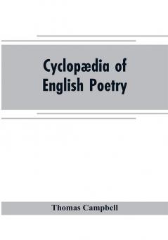 Cyclopædia Of English Poetry: Specimens Of The British Poets, Biographical And Critical Notices An Essay On English Poetry