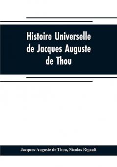 Histoire universelle de Jacques Auguste de Thou