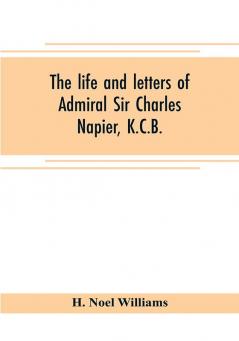 The life and letters of Admiral Sir Charles Napier K.C.B.