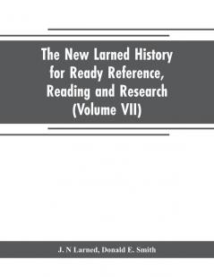 The new Larned History for ready reference reading and research; the actual words of the world's best historians biographers and specialists