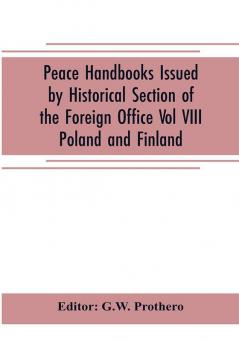 Peace Handbooks Issued by Historical Section of the Foreign Office Vol VIII.