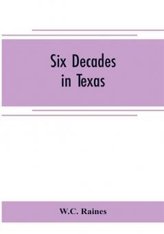 Six decades in Texas; or Memoirs of Francis Richard Lubbock governor of Texas in war time 1861-63. A personal experience in business war and politics