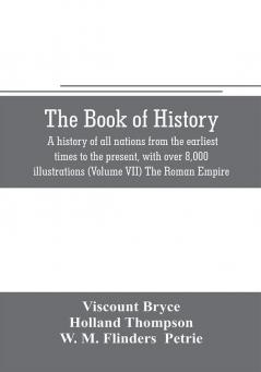 The book of history. A history of all nations from the earliest times to the present with over 8000 illustrations (Volume VII) The Roman Empire