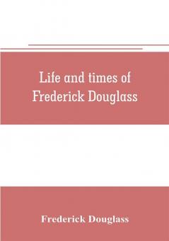 Life and times of Frederick Douglass