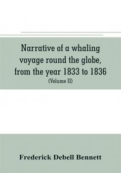 Narrative of a whaling voyage round the globe from the year 1833 to 1836. Comprising sketches of Polynesia California the Indian Archipelago etc. with an account of southern whales the sperm whale fishery and the natural history of the climates visi