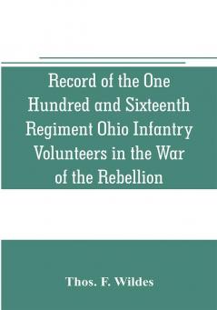 Record of the One Hundred and Sixteenth Regiment Ohio Infantry Volunteers in the War of the Rebellion