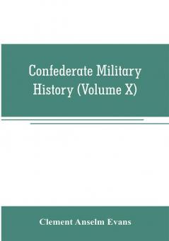 Confederate military history; a library of Confederate States history (Volume X)