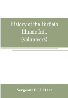 History of the Fortieth Illinois Inf. (volunteers)