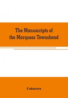 The manuscripts of the Marquess Townshend