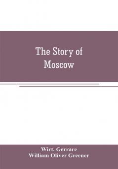 The story of Moscow