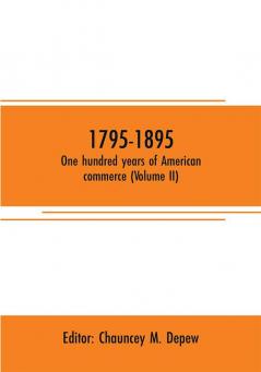 1795-1895. One hundred years of American commerce (Volume II)