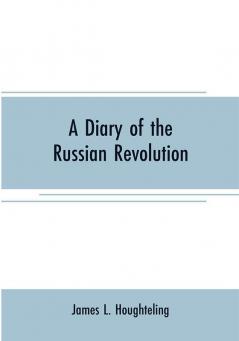 A diary of the Russian revolution