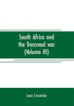 South Africa and the Transvaal war (Volume III)