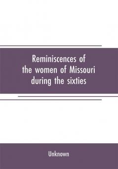 Reminiscences of the women of Missouri during the sixties