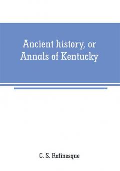 Ancient history or Annals of Kentucky