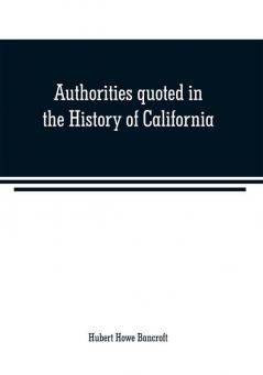 Authorities quoted in the History of California