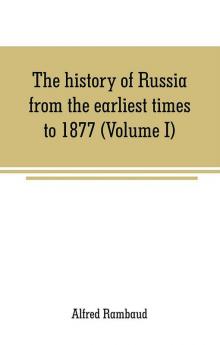 The history of Russia from the earliest times to 1877 (Volume I)