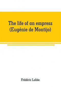 The Life Of An Empress: Eugenie De Montijo (1908)