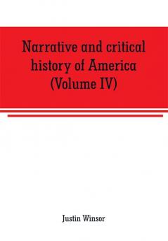 Narrative and critical history of America (Volume IV)