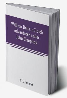 William Bolts a Dutch adventurer under John Company