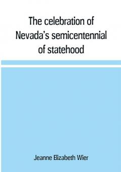 The celebration of Nevada's semicentennial of statehood