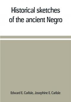 Historical sketches of the ancient Negro