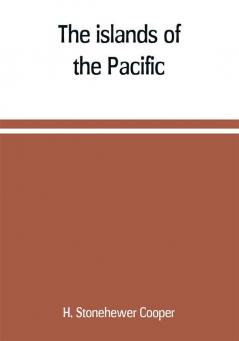 The islands of the Pacific; their peoples and their products