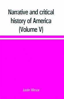 Narrative and critical history of America (Volume V)