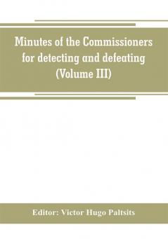 Minutes of the Commissioners for detecting and defeating conspiracies in the state of New York. Albany county sessions 1778-1781 (Volume III)