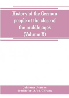 History of the German people at the close of the middle ages (Volume X)