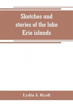 Sketches and stories of the lake Erie islands