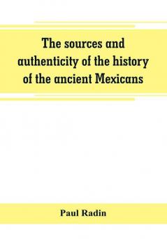 The sources and authenticity of the history of the ancient Mexicans