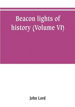 Beacon lights of history (Volume VI)