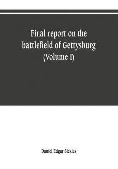 Final report on the battlefield of Gettysburg (Volume I)