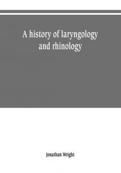 A history of laryngology and rhinology