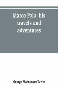 Marco Polo His Travels And Adventures