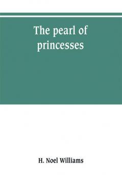 The Pearl Of Princesses: The Life Of Marguerite D'Angoulême, Queen Of Navarre