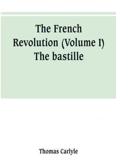 The French revolution (Volume I) The bastille