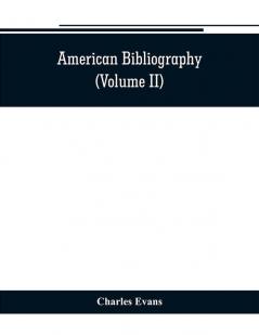 American bibliography : a chronological dictionary of all books pamphlets and periodical publications printed in the United States of America from the genesis of printing in 1639 down to and including the year 1820