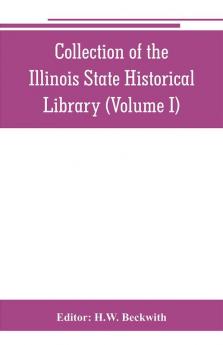 Collection of the Illinois State Historical Library (Volume I)