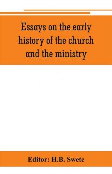 Essays on the early history of the church and the ministry