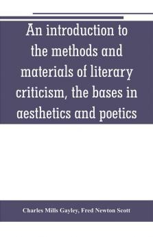 An introduction to the methods and materials of literary criticism the bases in aesthetics and poetics