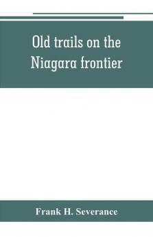 Old trails on the Niagara frontier