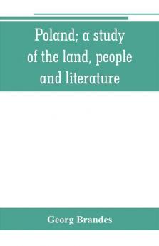 Poland; a study of the land people and literature